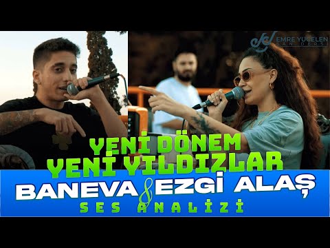 Yeni Dönem Yeni Yıldızlar ! Baneva - Ezgi Alaş Ses Analizi