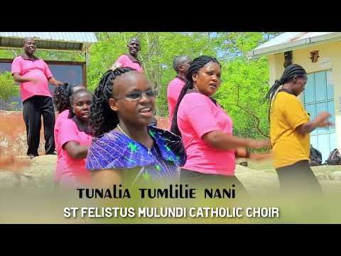 TUNALIA TUMLILIE NANI- ST FELISTUS MULUNDI CATHOLIC CHOIR . sms word skiza then code 6389935 to 811.