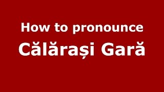 How to pronounce Călărași Gară