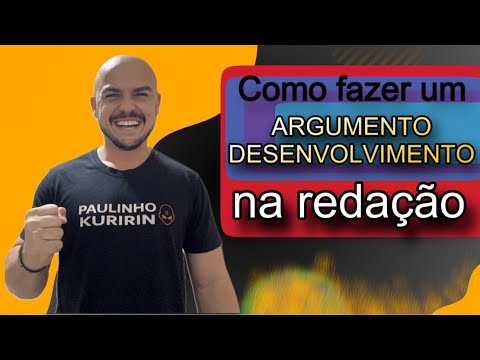 Como fazer os desenvolvimentos, argumentos na redação