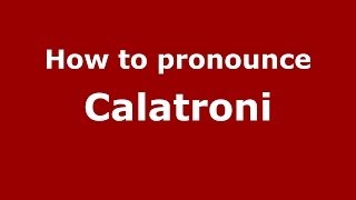 How to pronounce Calatroni