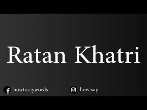 How To Pronounce Ratan Khatri