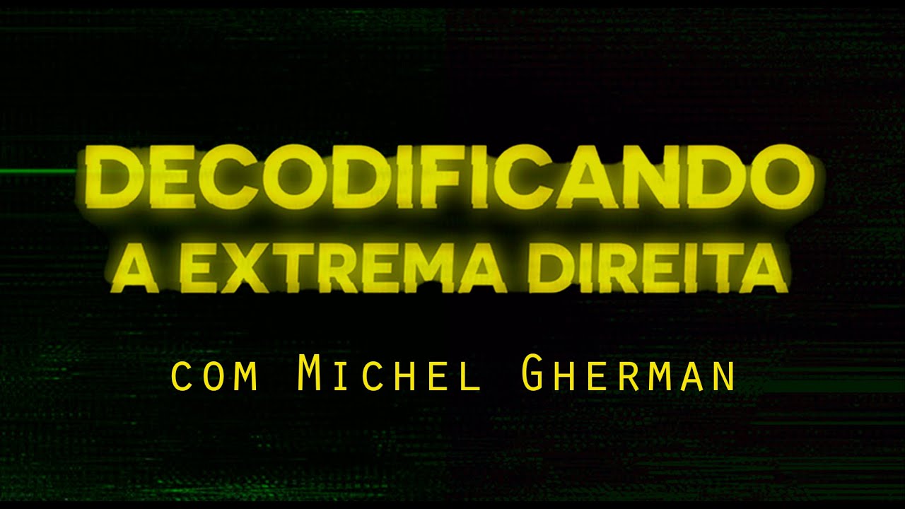 Decodificando a Extrema Direita | Michel Gherman | Documentário