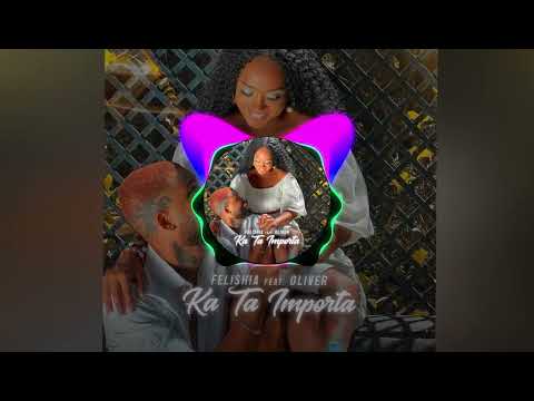 Felishia - Ka Ta Importa (Feat Oliver) (Áudio Oficial 2022)