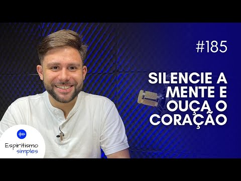 Podcast Espiritismo Simples #185 - Silencie a mente e ouça o coração