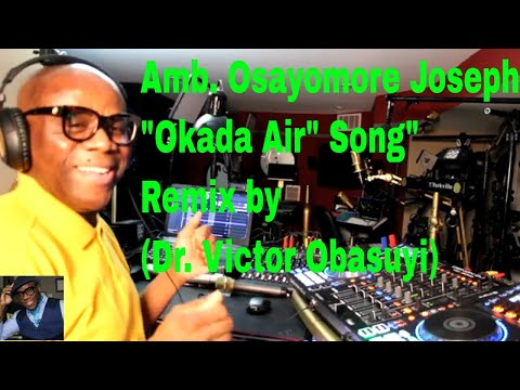 Amb. Osayomore Joseph - "Okada Air" Song. (Remix by Dr. Victor Obasuyi)