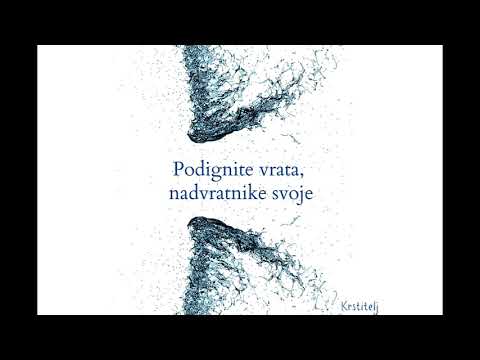 Krstitelj - Podignite vrata, nadvratnike svoje (Psalm 24/Who is this King of glory)