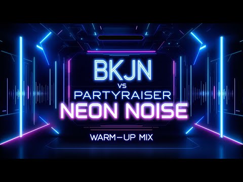BKJN vs Partyraiser · Neon Noise | Warm Up Mix | High Energy Uptempo Hardcore