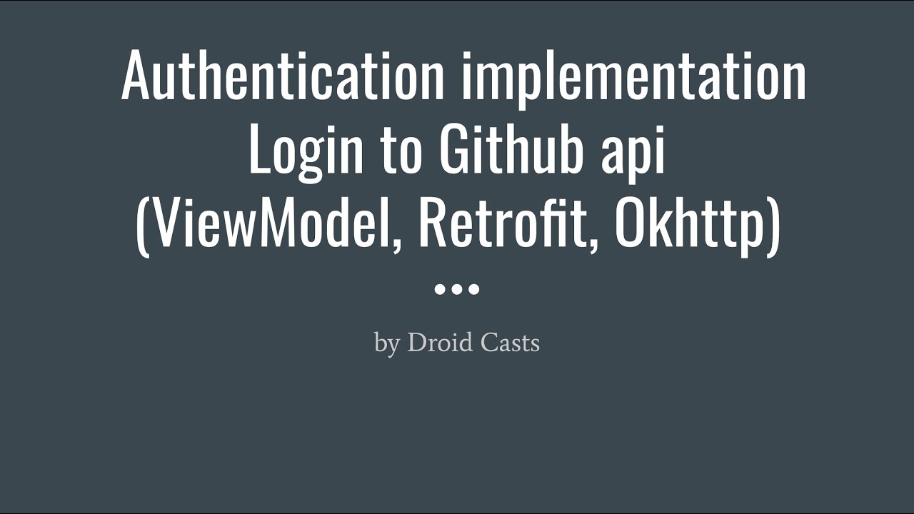 Authentication implementation: ViewModel and Github api using Retrofit (Build a Login Screen Part 4)
