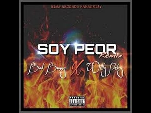 Bad Bunny FT Willy Notez  - SOY PEOR