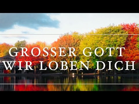 Großer Gott, wir loben dich (Lyric Video)