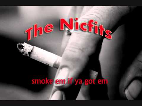 Nicfits   smoke em if you got em