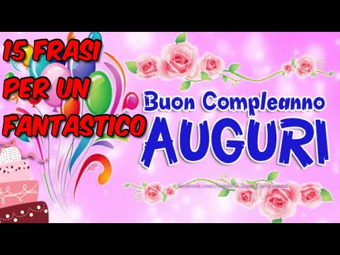 15 Frasi Di Buon Compleanno, Auguri! (Video Da Condividere)!