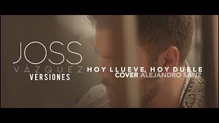 Hoy llueve, hoy duele - Alejandro Sanz  (JOSS Versiones) COVER