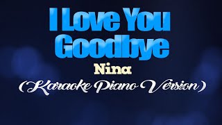 I LOVE YOU GOODBYE - Nina (KARAOKE PIANO VERSION)
