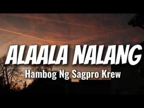Hambog Ng Sagpro Krew -AlaAla Nalang Full Song (Lyrics)