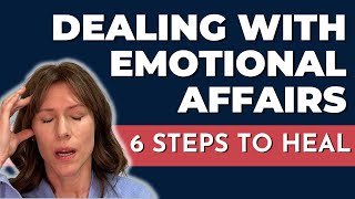 Dealing with Emotional Affairs: 6 Steps to Heal