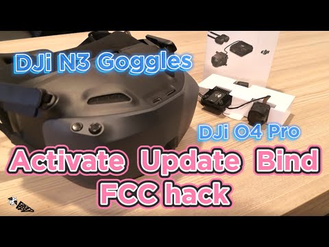 DJI N3 Goggles & O4 Pro: Activate-Update-Bind-FCC hack