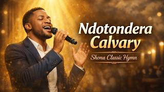 Ndotondera Calvary 🎶 - Classic Shona Gospel Song (Spirit-Filled Worship)