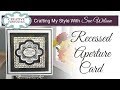 How to Create a Recess Aperture Card | Crafting My Style with Sue Wilson