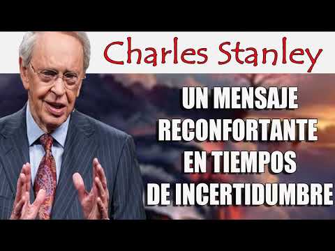 Un mensaje reconfortante en tiempos de incertidumbre – Dr. Charles Stanley