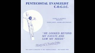 "He Looked Beyond My Faults And Saw My Needs" Rev. James Moore & Pentecostal Evangelist C.O.G.I.C.