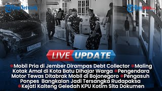LIVE UPDATE: Mobil Pria di Jember Dirampas Debt Collector, Maling Kotak Amal Dibogem Warga Batu