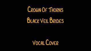 Crown Of Thorns | Black Veil Brides | Vocal Cover
