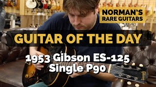 Video thumbnail for Guitar of the Day: 1953 Gibson ES-125 Single P90 | Norman's Rare Guitars by Normans Rare Guitars