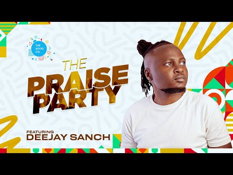 The Praise Party ft Deejay Sanch #episode51