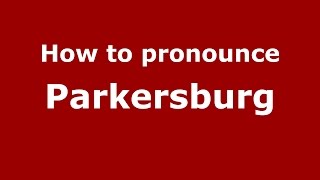 How to pronounce Parkersburg