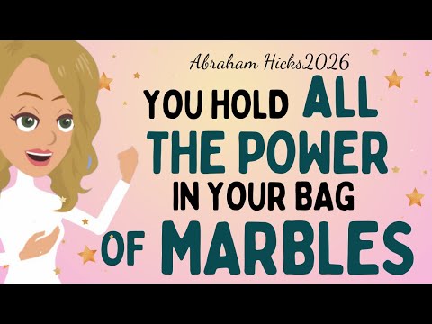Abraham Hicks2026  -  You hold ALL THE POWER  in your bag of marbles💥The law of attraction