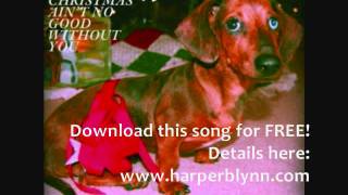 Harper Blynn - Christmas Ain't No Good Without You Here (FREE MP3!)