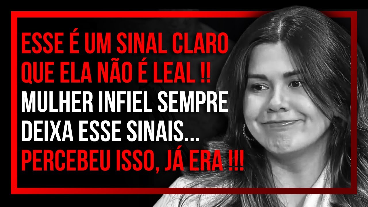 MULHER DESLEAL SEMPRE DEIXA ESSE SINAIS | Mari Vabo