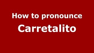 How to pronounce Carretalito