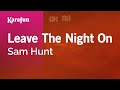 Leave The Night On Sam Hunt Karaoke Version KaraFun