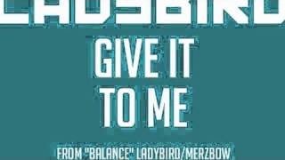 Ladybird - Give It to Me