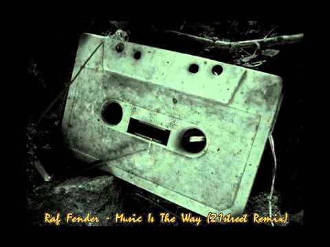 Raf Fender - Music Is The Way (21street Remix)