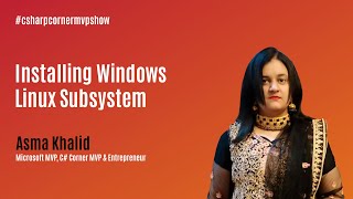 Installing Windows Linux Subsystem - MVP Show ft. Asma Khalid