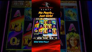 Wild Wild Pearl Slot Big Win! No Pearls, Just Girls! Yaamava Casino #shinobislots #shorts #shortfeed