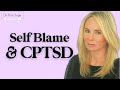 CPTSD: SELF BLAME | DR. KIM SAGE