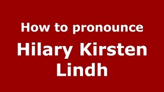 How to pronounce Hilary Kirsten Lindh