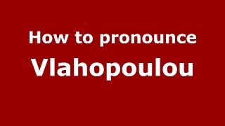 How to pronounce Vlahopoulou