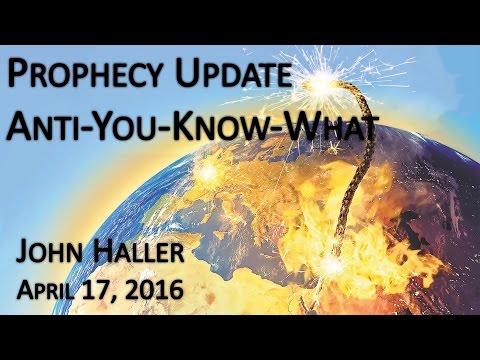 2016 04 17 John Haller's Prophecy Update "Anti-You-Know-What"