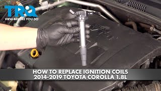How to Replace Ignition Coils 2014-2019 Toyota Corolla 1.8L