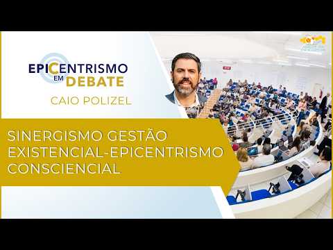 Epicentrismo em Debate 310 - Sinergismo Gestão Existencial-Epicentrismo Consciencial