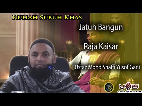 Jatuh Bangun Raja Kaisar | Ustaz Mohd Shaffi Yusof Gani