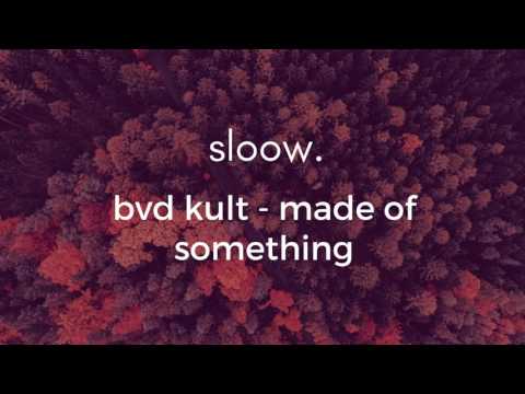 sloow. | bvd kult - made of something