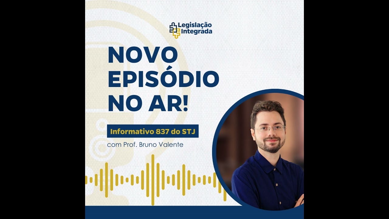Informativo nº 837 do STJ - Prof. Bruno Valente - Legislação Integrada