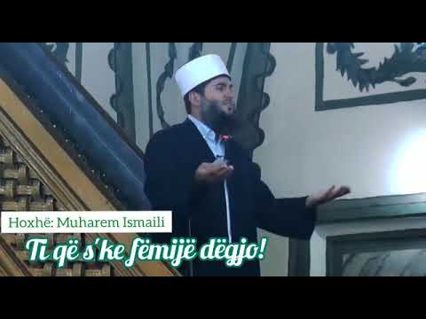 Ti që s'ke fëmijë dëgjo! - Hoxhë Muharem Ismaili